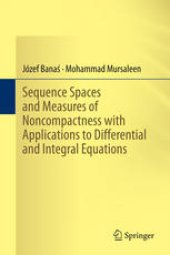 book Sequence Spaces and Measures of Noncompactness with Applications to Differential and Integral Equations