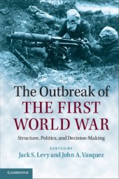 book The Outbreak of the First World War Structure, Politics, and Decision