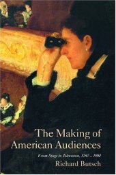 book The Making of American Audiences: From Stage to Television, 1750-1990