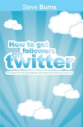 book How to Get Followers on Twitter: 100 ways to find and keep followers who want to hear what you have to say.