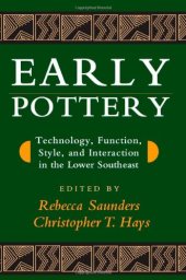 book Early Pottery: Technology, Function, Style, and Interaction in the Lower Southeast