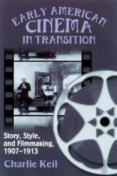 book Early American Cinema in Transition: Story, Style, and Filmmaking, 1907-1913