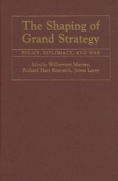 book The Shaping of Grand Strategy: Policy, Diplomacy, and War