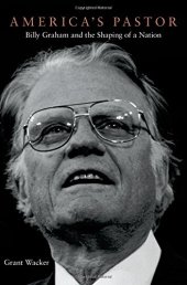 book America's Pastor: Billy Graham and the Shaping of a Nation