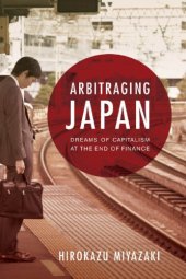 book Arbitraging Japan: Dreams of Capitalism at the End of Finance