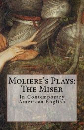 book Moliere's Plays: The Miser: In Contemporary American English