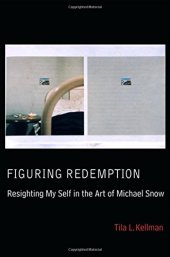 book Figuring Redemption: Resighting My Self in the Art of Michael Snow