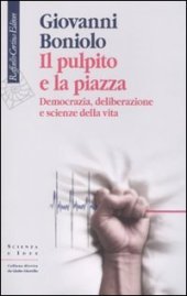 book Il pulpito e la piazza. Democrazia, deliberazione e scienze della vita