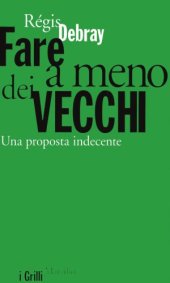 book Fare a meno dei vecchi. Una proposta indecente