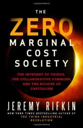 book The Zero Marginal Cost Society: The Internet of Things, the Collaborative Commons, and the Eclipse of Capitalism