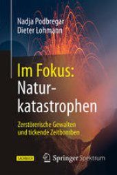 book Im Fokus: Naturkatastrophen: Zerstörerische Gewalten und tickende Zeitbomben