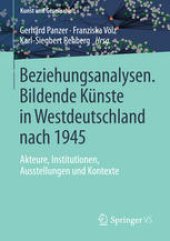 book Beziehungsanalysen. Bildende Künste in Westdeutschland nach 1945: Akteure, Institutionen, Ausstellungen und Kontexte