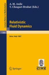 book Relativistic Fluid Dynamics: Lectures given at the 1st 1987 Session of the Centro Internazionale Matematico Estivo (C.I.M.E.) held at Noto, Italy, May 25–June 3, 1987