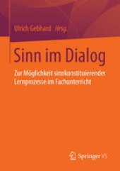 book Sinn im Dialog: Zur Möglichkeit sinnkonstituierender Lernprozesse im Fachunterricht