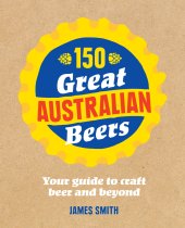 book 150 great Australian beers: your guide to craft beer and beyond