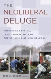 book The Neoliberal Deluge: Hurricane Katrina, Late Capitalism, and the Remaking of New Orleans