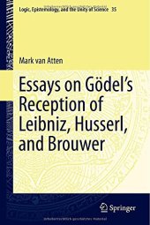 book Essays on Godel's Reception of Leibniz, Husserl, and Brouwer