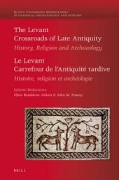 book The Levant / Le Levant: Crossroads of Late Antiquity: History, Religion and Archaeology / Carrefour de l'antiquité Tardive. Histoire, religion et archéologie