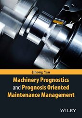 book Machinery Prognostics and Prognosis Oriented Maintenance Management