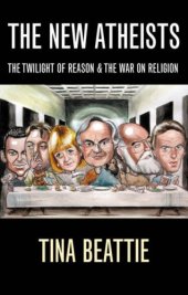 book The New Atheists: The Twilight of Reason and the War on Religion