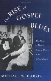 book The Rise of Gospel Blues: The Music of Thomas Andrew Dorsey in the Urban Church