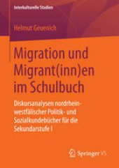 book Migration und Migrant(inn)en im Schulbuch: Diskursanalysen nordrhein-westfälischer Politik- und Sozialkundebücher für die Sekundarstufe I