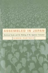 book Assembled in Japan: Electrical Goods and the Making of the Japanese Consumer