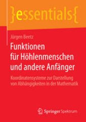 book Funktionen für Höhlenmenschen und andere Anfänger: Koordinatensysteme zur Darstellung von Abhängigkeiten in der Mathematik