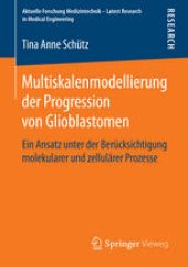 book Multiskalenmodellierung der Progression von Glioblastomen: Ein Ansatz unter der Berücksichtigung molekularer und zellulärer Prozesse