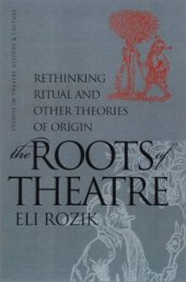 book The Roots of Theatre: Rethinking Ritual and Other Theories of Origin