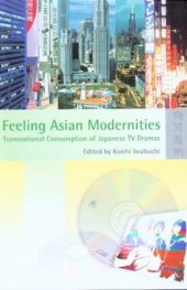 book Feeling Asian Modernities: Transnational Consumption of Japanese TV Dramas