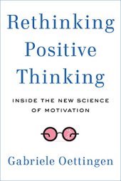 book Rethinking Positive Thinking: Inside the New Science of Motivation