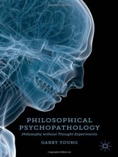 book Philosophical Psychopathology: Philosophy without Thought Experiments