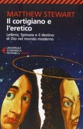 book Il cortigiano e l'eretico. Leibniz, Spinoza e il destino di Dio nel mondo moderno