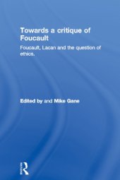 book Towards a Critique of Foucault: Foucault, Lacan and the Question of Ethics