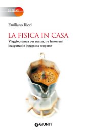 book La fisica in casa: viaggio, stanza per stanza, tra fenomeni inaspettati e ingegnose scoperte