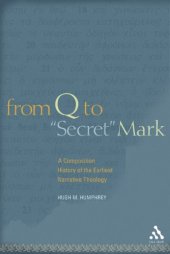 book From Q to "Secret" Mark: A Composition History of the Earliest Narrative Theology