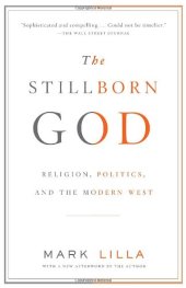 book The Stillborn God: Religion, Politics, and the Modern West