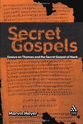 book Secret Gospels: Essays on Thomas and the Secret Gospel of Mark