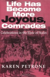 book Life Has Become More Joyous, Comrades: Celebrations in the Time of Stalin