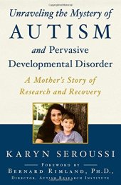 book Unraveling the Mystery of Autism and Pervasive Developmental Disorder: A Mother's Story of Research and Recovery