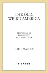 book The Old, Weird America: The World of Bob Dylan's Basement Tapes