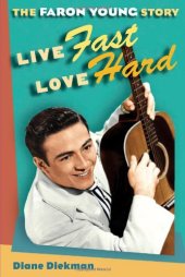 book Live Fast, Love Hard: The Faron Young Story