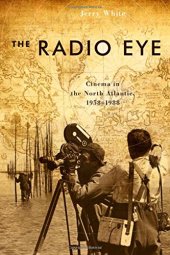 book The Radio Eye: Cinema in the North Atlantic, 1958-1988