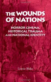 book The Wounds of Nations: Horror Cinema , Historical Trauma and National Identity