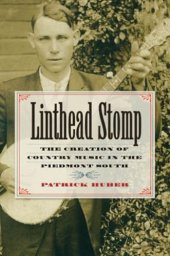 book Linthead Stomp: The Creation of Country Music in the Piedmont South