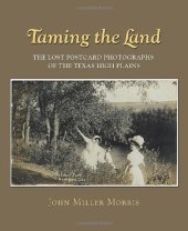 book Taming the Land: The Lost Postcard Photographs of the Texas High Plains