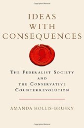 book Ideas with Consequences: The Federalist Society and the Conservative Counterrevolution