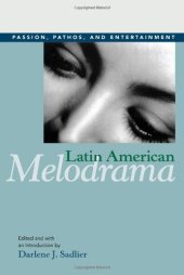 book Latin American Melodrama: Passion, Pathos, and Entertainment