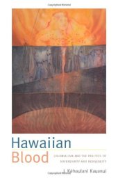 book Hawaiian Blood: Colonialism and the Politics of Sovereignty and Indigeneity